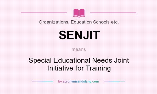 What does SENJIT mean? It stands for Special Educational Needs Joint Initiative for Training