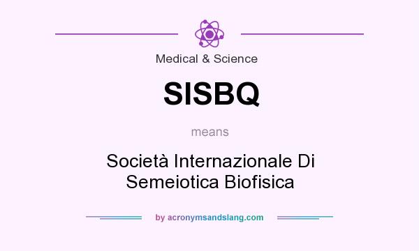 What does SISBQ mean? It stands for Società Internazionale Di Semeiotica Biofisica