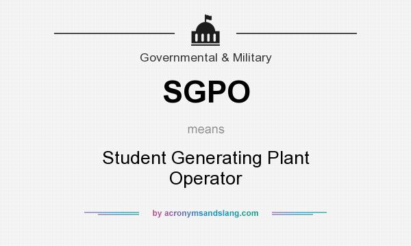 What does SGPO mean? It stands for Student Generating Plant Operator