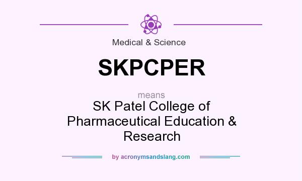 What does SKPCPER mean? It stands for SK Patel College of Pharmaceutical Education & Research
