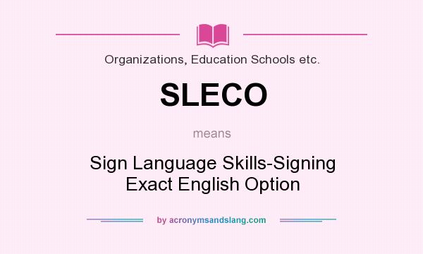 What does SLECO mean? It stands for Sign Language Skills-Signing Exact English Option