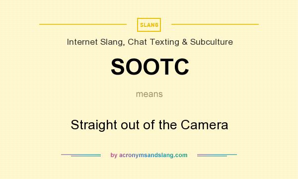 What does SOOTC mean? It stands for Straight out of the Camera