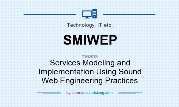 What does SMIWEP mean? It stands for Services Modeling and Implementation Using Sound Web Engineering Practices