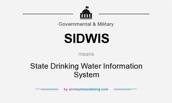 What does SIDWIS mean? It stands for State Drinking Water Information System