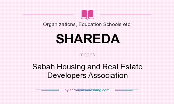 What does SHAREDA mean? It stands for Sabah Housing and Real Estate Developers Association