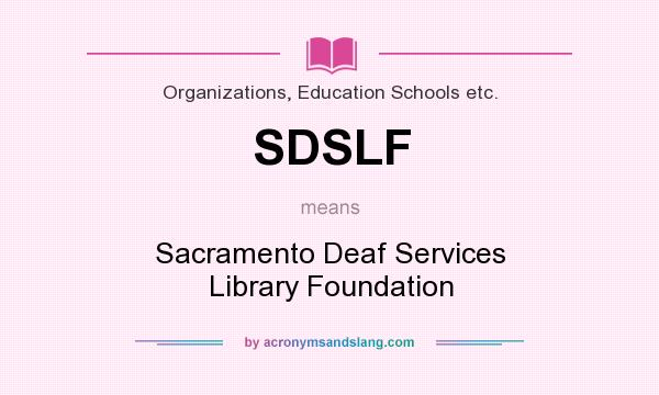 What does SDSLF mean? It stands for Sacramento Deaf Services Library Foundation