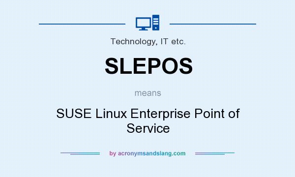 What does SLEPOS mean? It stands for SUSE Linux Enterprise Point of Service