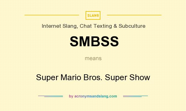 What does SMBSS mean? It stands for Super Mario Bros. Super Show