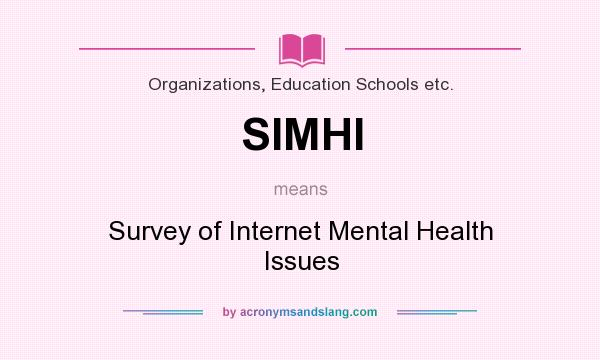 What does SIMHI mean? It stands for Survey of Internet Mental Health Issues