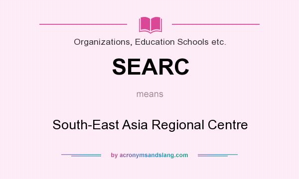 What does SEARC mean? It stands for South-East Asia Regional Centre