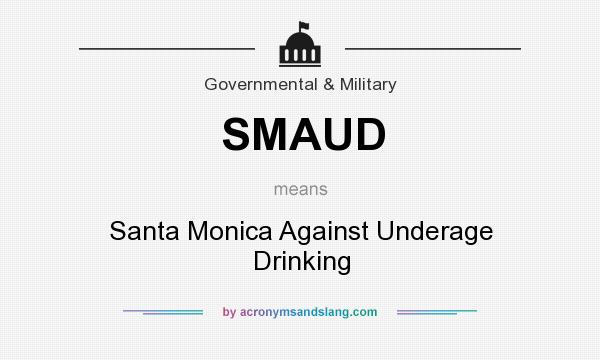 What does SMAUD mean? It stands for Santa Monica Against Underage Drinking