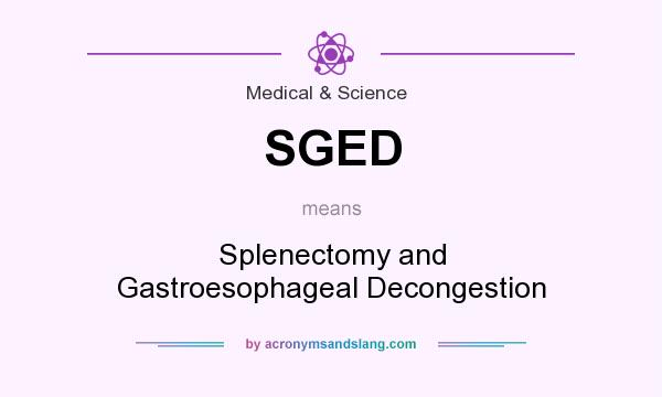 What does SGED mean? It stands for Splenectomy and Gastroesophageal Decongestion