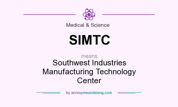 What does SIMTC mean? It stands for Southwest Industries Manufacturing Technology Center