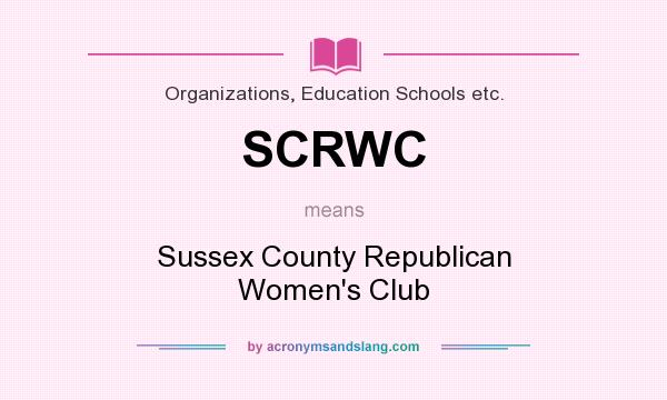 What does SCRWC mean? It stands for Sussex County Republican Women`s Club
