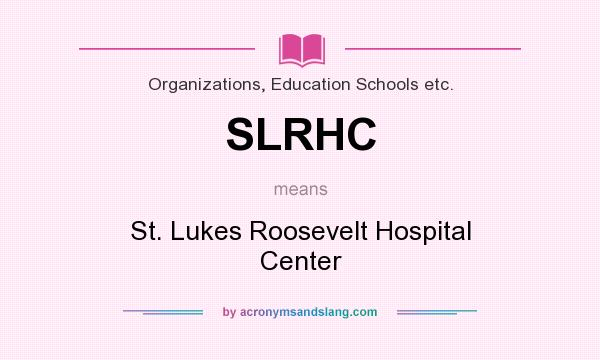 What does SLRHC mean? It stands for St. Lukes Roosevelt Hospital Center