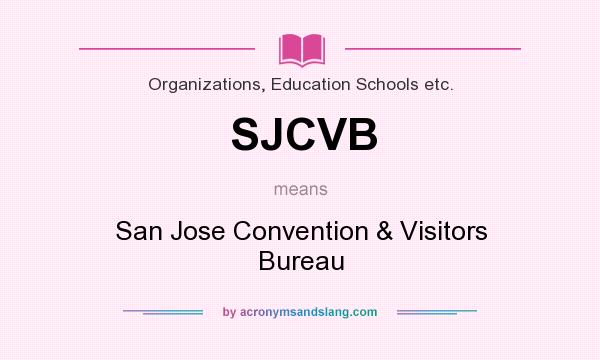 What does SJCVB mean? It stands for San Jose Convention & Visitors Bureau