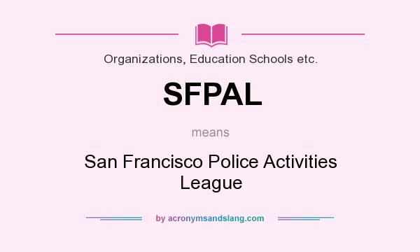 What does SFPAL mean? It stands for San Francisco Police Activities League