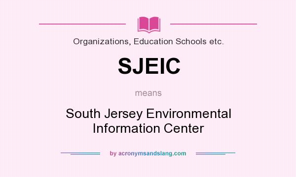 What does SJEIC mean? It stands for South Jersey Environmental Information Center