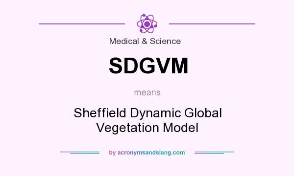 What does SDGVM mean? It stands for Sheffield Dynamic Global Vegetation Model