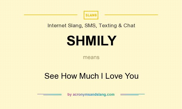 What does SHMILY mean? It stands for See How Much I Love You