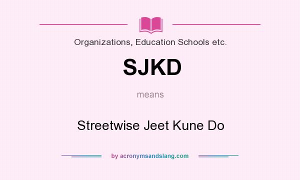 What does SJKD mean? It stands for Streetwise Jeet Kune Do