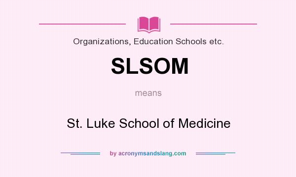 What does SLSOM mean? It stands for St. Luke School of Medicine