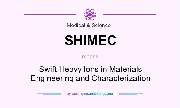 What does SHIMEC mean? It stands for Swift Heavy Ions in Materials Engineering and Characterization