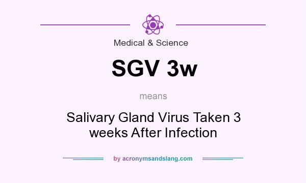 What does SGV 3w mean? It stands for Salivary Gland Virus Taken 3 weeks After Infection