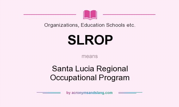 What does SLROP mean? It stands for Santa Lucia Regional Occupational Program