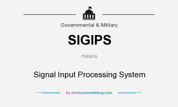 What does SIGIPS mean? It stands for Signal Input Processing System