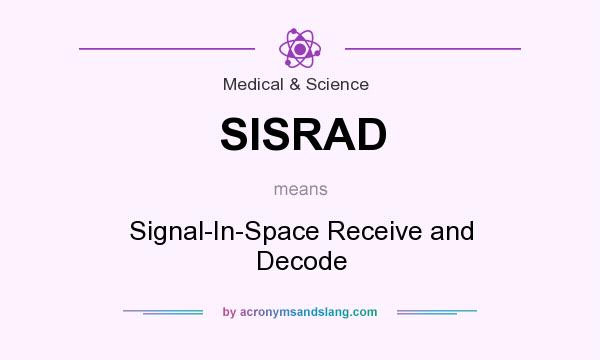 What does SISRAD mean? It stands for Signal-In-Space Receive and Decode