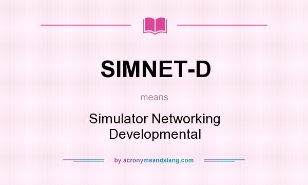 What does SIMNET-D mean? It stands for Simulator Networking Developmental