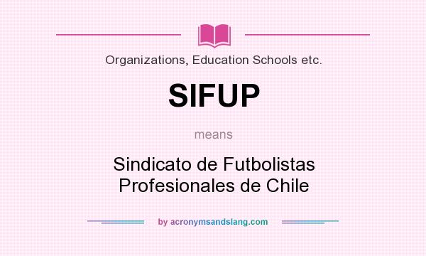 What does SIFUP mean? It stands for Sindicato de Futbolistas Profesionales de Chile