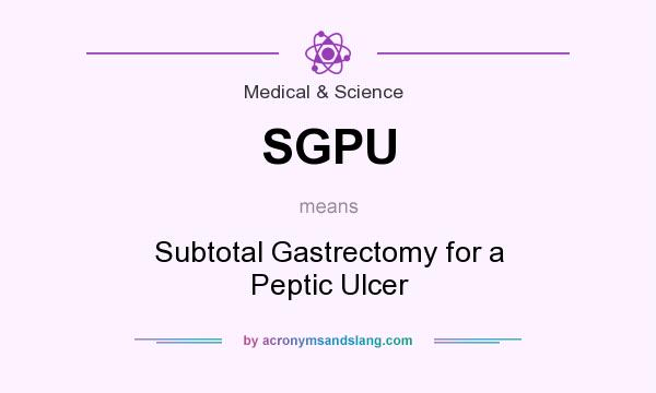 What does SGPU mean? It stands for Subtotal Gastrectomy for a Peptic Ulcer