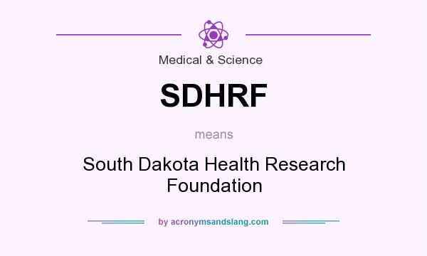 What does SDHRF mean? It stands for South Dakota Health Research Foundation