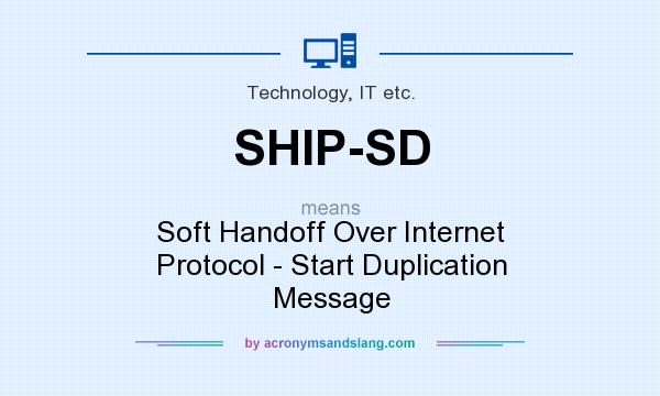What does SHIP-SD mean? It stands for Soft Handoff Over Internet Protocol - Start Duplication Message
