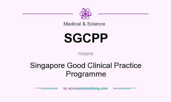 What does SGCPP mean? It stands for Singapore Good Clinical Practice Programme