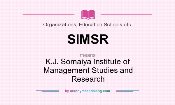 What does SIMSR mean? It stands for K.J. Somaiya Institute of Management Studies and Research