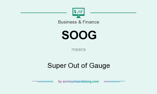 What does SOOG mean? It stands for Super Out of Gauge