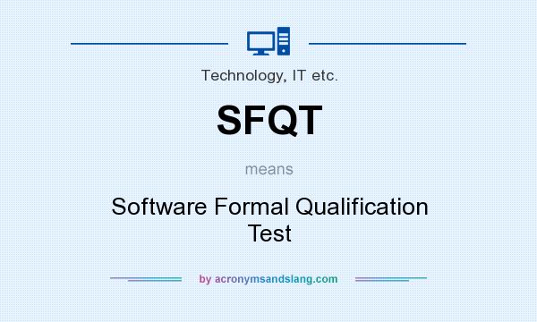 What does SFQT mean? It stands for Software Formal Qualification Test