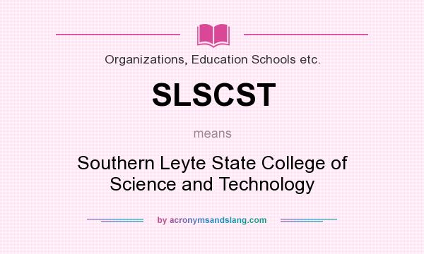 What does SLSCST mean? It stands for Southern Leyte State College of Science and Technology
