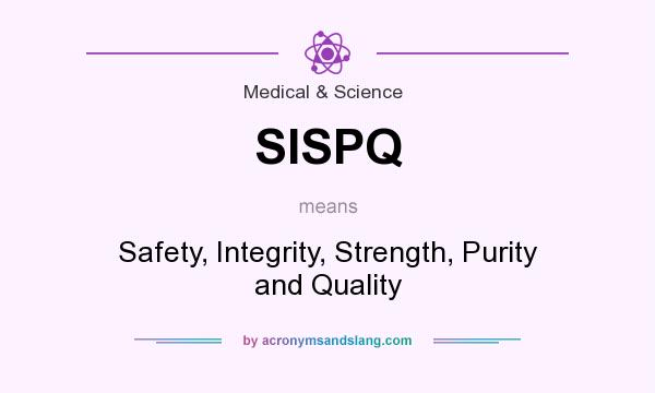 What does SISPQ mean? It stands for Safety, Integrity, Strength, Purity and Quality
