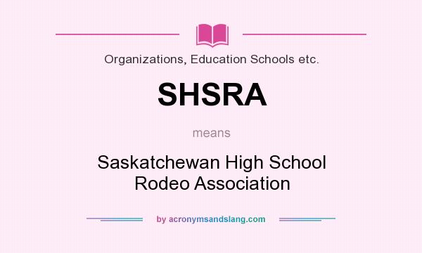 What does SHSRA mean? It stands for Saskatchewan High School Rodeo Association