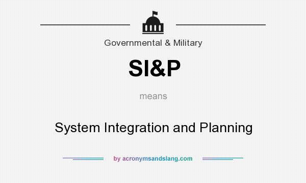 What does SI&P mean? It stands for System Integration and Planning