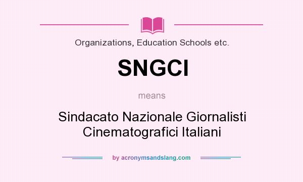 What does SNGCI mean? It stands for Sindacato Nazionale Giornalisti Cinematografici Italiani
