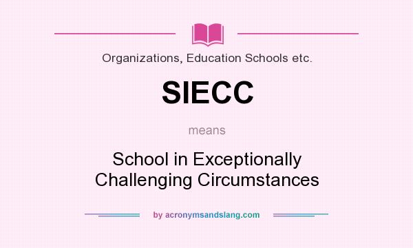 What does SIECC mean? It stands for School in Exceptionally Challenging Circumstances