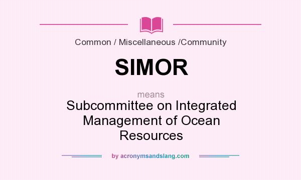 What does SIMOR mean? It stands for Subcommittee on Integrated Management of Ocean Resources