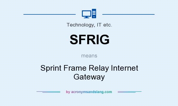 What does SFRIG mean? It stands for Sprint Frame Relay Internet Gateway