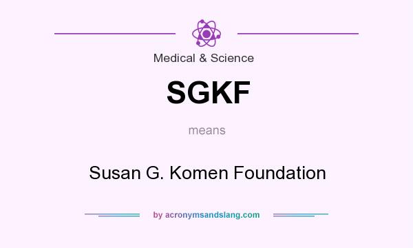 What does SGKF mean? It stands for Susan G. Komen Foundation