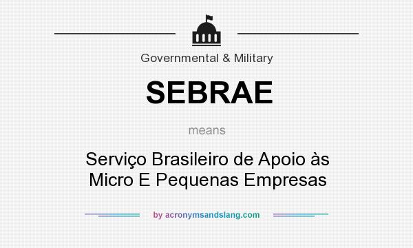 What does SEBRAE mean? It stands for Serviço Brasileiro de Apoio às Micro E Pequenas Empresas